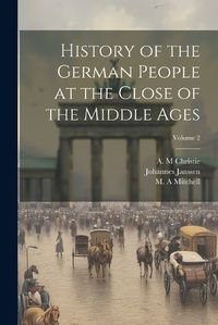 Cover image for History of the German People at the Close of the Middle Ages; Volume 2