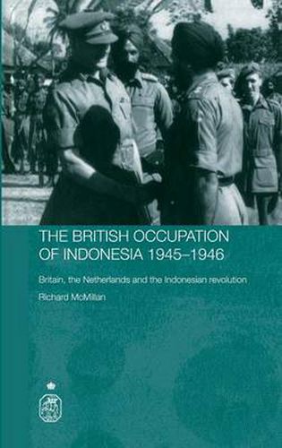 Cover image for The British Occupation of Indonesia: 1945-1946: Britain, The Netherlands and the Indonesian Revolution