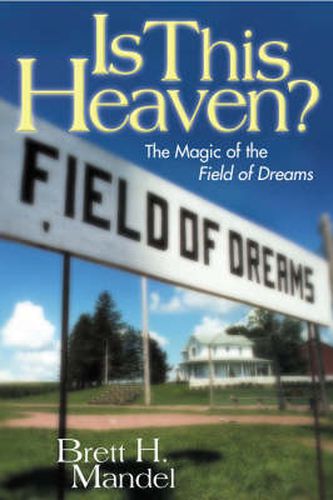 Cover image for Is This Heaven?: The Magic of the Field of Dreams