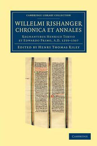 Willelmi Rishanger chronica et annales: Regnantibus Henrico Tertio et Edwardo Primo, AD 1259-1307