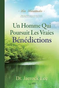 Cover image for Un Homme Qui Poursuit Les Vraies Benedictions: Beatitudes - A Man Who Pursues True Blessing (French)