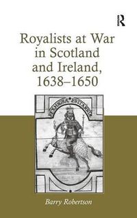 Cover image for Royalists at War in Scotland and Ireland, 1638-1650