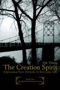 Cover image for The Creation Spirit: Expressing Your Divinity in Everyday Life