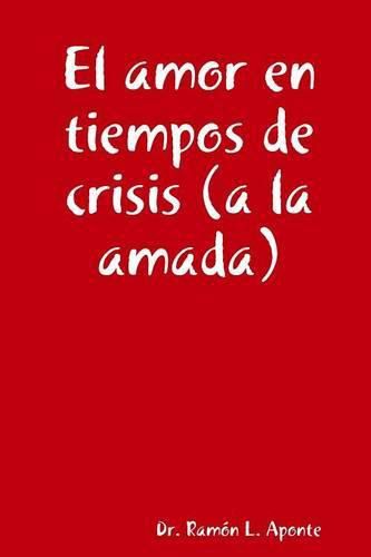 Cover image for El Amor En Tiempos De Crisis (a La Amada)