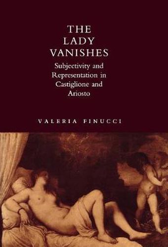 Cover image for The Lady Vanishes: Subjectivity and Representation in Castiglione and Ariosto