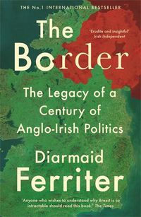 Cover image for The Border: The Legacy of a Century of Anglo-Irish Politics