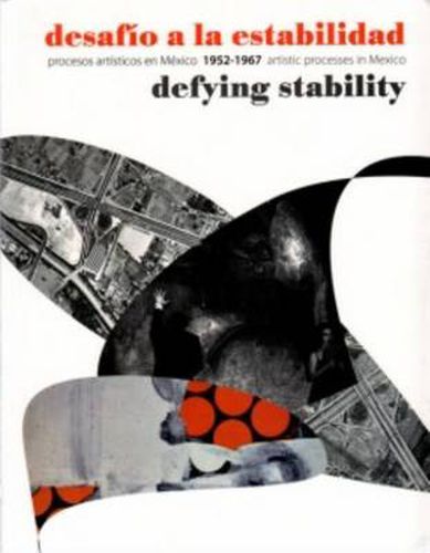 Cover image for Defying Stability - Artistic Processes in Mexico Between 1952-1967: Procesos Artaisticos En Maexico 1952-1967