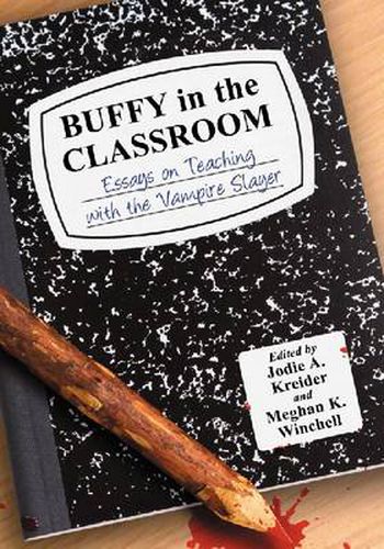 Cover image for Buffy in the Classroom: Essays on Teaching with the Vampire Slayer