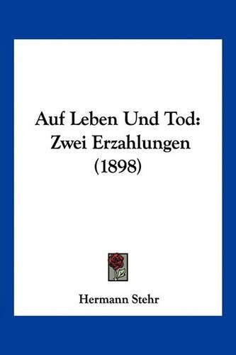 Auf Leben Und Tod: Zwei Erzahlungen (1898)