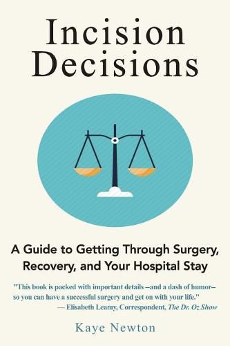 Cover image for Incision Decisions: A Guide to Getting Through Surgery, Recovery, and Your Hospital Stay