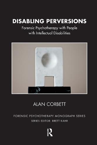 Cover image for Disabling Perversions: Forensic Psychotherapy with People with Intellectual Disabilities