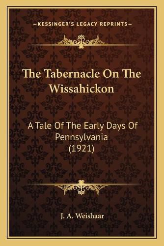 Cover image for The Tabernacle on the Wissahickon: A Tale of the Early Days of Pennsylvania (1921)