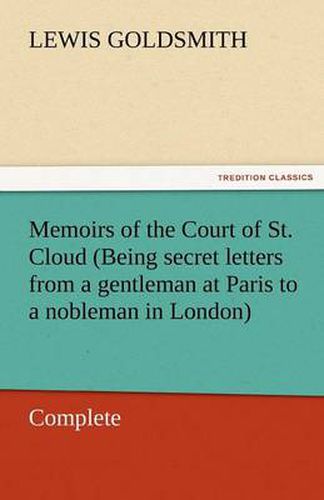 Cover image for Memoirs of the Court of St. Cloud (Being Secret Letters from a Gentleman at Paris to a Nobleman in London) - Complete