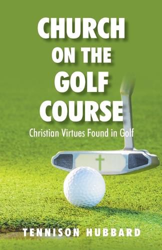 Cover image for Church on the Golf Course: Christian Virtues Found in Golf