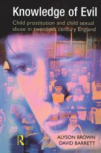 Cover image for Knowledge of Evil: Child prostitution and child sexual abuse in twentieth-century England