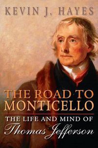 Cover image for The Road to Monticello: The Life and Mind of Thomas Jefferson