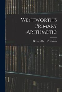 Cover image for Wentworth's Primary Arithmetic