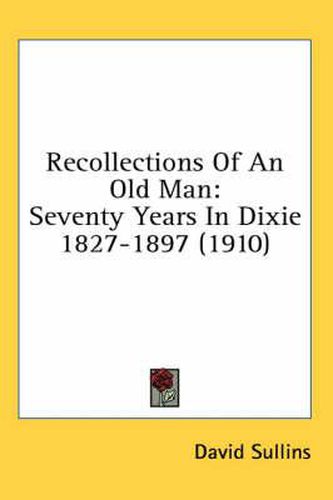 Cover image for Recollections of an Old Man: Seventy Years in Dixie 1827-1897 (1910)