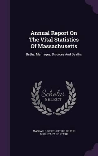 Cover image for Annual Report on the Vital Statistics of Massachusetts: Births, Marriages, Divorces and Deaths