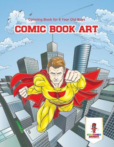 Comic Book Art: Coloring Book for 6 Year Old Boys