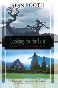 Cover image for Looking For The Lost: Journeys Through A Vanishing Japan