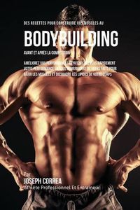 Cover image for Des Recettes Pour Construire Vos Muscles Au Bodybuilding Avant Et Apres La Competition