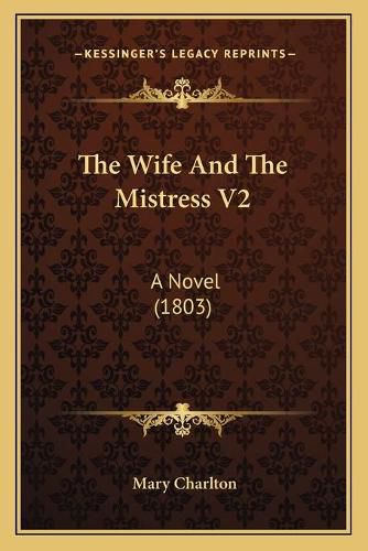 Cover image for The Wife and the Mistress V2: A Novel (1803)