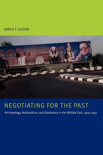 Cover image for Negotiating for the Past: Archaeology, Nationalism, and Diplomacy in the Middle East, 1919-1941