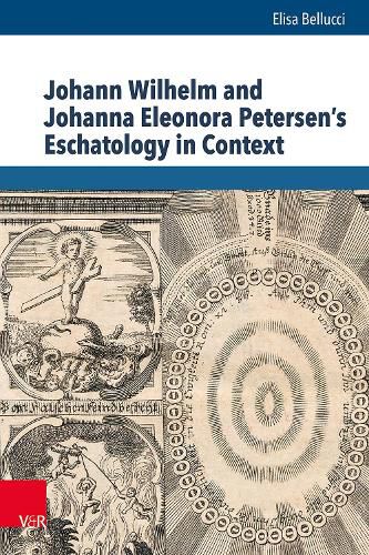 Johann Wilhelm and Johanna Eleonora Petersen's Eschatology in Context