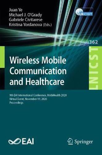 Cover image for Wireless Mobile Communication and Healthcare: 9th EAI International Conference, MobiHealth 2020, Virtual Event, November 19, 2020, Proceedings