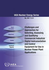 Cover image for Challenges and Approaches for Selecting, Assessing and Qualifying Commercial Industrial Digital Instrumentation and Control Equipment for Use in Nuclear Power Plant Applications