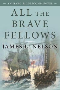 Cover image for All the Brave Fellows: An Isaac Biddlecomb Novel