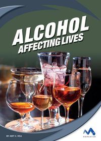 Cover image for Alcohol: Affecting Lives