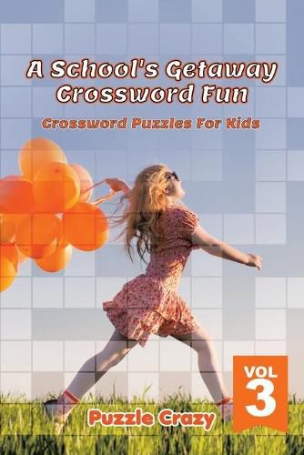 Cover image for A School's Getaway Crossword Fun Vol 3: Crossword Puzzles For Kids