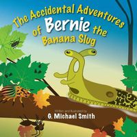 Cover image for The Accidental Adventures of Bernie the Banana Slug