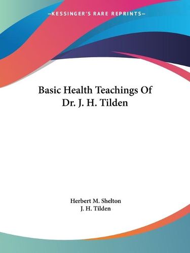 Basic Health Teachings of Dr. J. H. Tilden