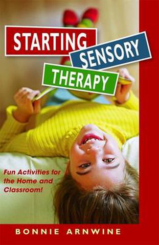 Cover image for Starting Sensory Therapy: Fun Activities for the Home and Classroom