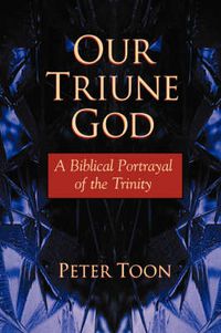 Cover image for Our Triune God: A Biblical Portrayal of the Trinity