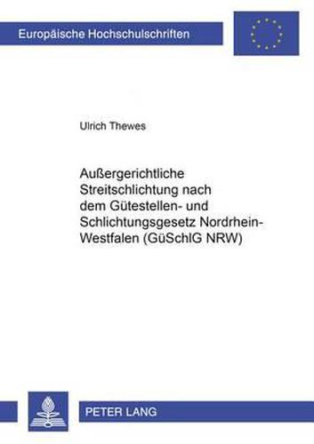 Cover image for Aussergerichtliche Streitschlichtung Nach Dem Guetestellen- Und Schlichtungsgesetz Nordrhein-Westfalen (Gueschlg Nrw)