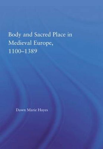 Cover image for Body and Sacred Place in Medieval Europe, 1100-1389