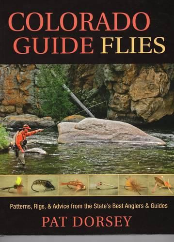 Cover image for Colorado Guide Flies: Patterns, Rigs, & Advice from the State's Best Anglers & Guides