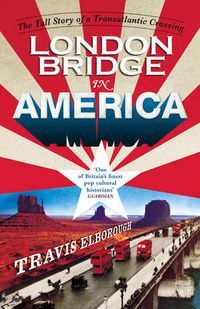 Cover image for London Bridge in America: The Tall Story of a Transatlantic Crossing