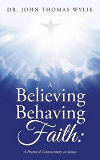 Cover image for A Believing Behaving Faith