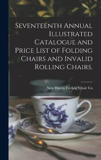 Cover image for Seventeenth Annual Illustrated Catalogue and Price List of Folding Chairs and Invalid Rolling Chairs.