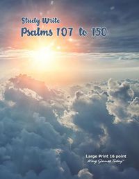 Cover image for Study Write Psalms 107 to 150: Large Print - 16 point, King James Today(TM)