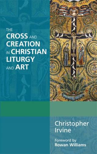 Cover image for The Cross and Creation in Christian Liturgy and Art