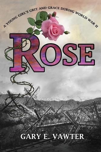 Cover image for Rose: A Young Girl's Grit and Grace During World War II