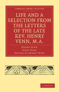 Cover image for Life and a Selection from the Letters of the Late Rev. Henry Venn, M.A.