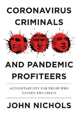 Cover image for Coronavirus Criminals and Pandemic Profiteers: Accountability for Those Who Caused the Crisis