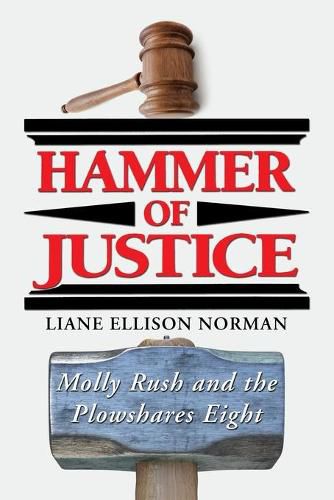 Hammer of Justice: Molly Rush and the Plowshares Eight